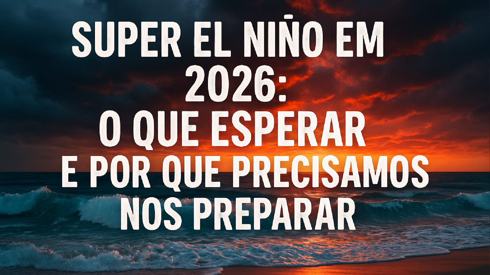 Super El Niño em 2026: Preparativos Essenciais